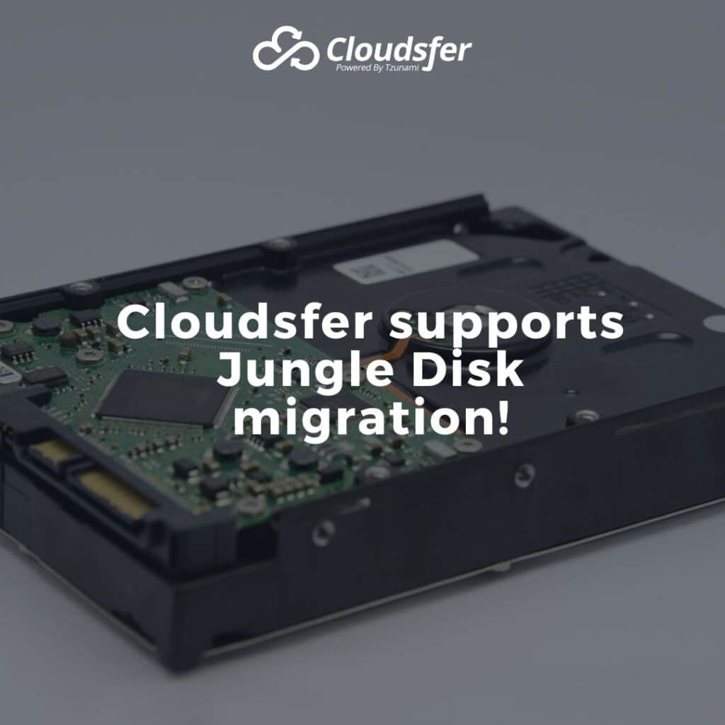 Cloudsfer supports Jungle Disk migration!